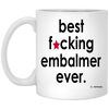 Funny Embalmer Mug B3st F-cking Embalmer Ever Coffee Cup 11oz White XP8434