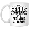 Funny Pediatric Surgeon Mug Evil Genius Cleverly Disguised As A Pediatric Surgeon Coffee Cup 11oz White XP8434