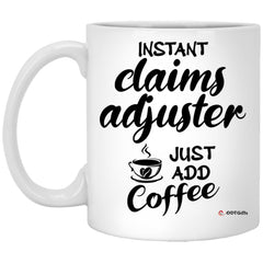 Funny Claims Adjuster Mug Instant Claims Adjuster Just Add Coffee Cup 11oz White XP8434