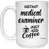 Funny Medical Examiner Mug Instant Medical Examiner Just Add Coffee Cup 15oz White 21504