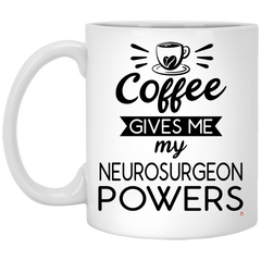Funny Neurosurgeon Mug Coffee Gives Me My Neurosurgeon Powers Coffee Cup 11oz White XP8434