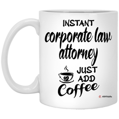 Funny Corporate Law Attorney Mug Instant Corporate Law Attorney Just Add Coffee Cup 11oz White XP8434