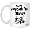 Funny Corporate Law Attorney Mug Instant Corporate Law Attorney Just Add Coffee Cup 11oz White XP8434