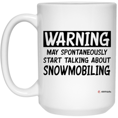 Funny Snowmobiling Mug Warning May Spontaneously Start Talking About Snowmobiling Coffee Cup 15oz White 21504