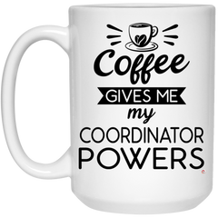 Funny Coordinator Mug Coffee Gives Me My Coordinator Powers Coffee Cup 15oz White 21504