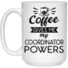 Funny Coordinator Mug Coffee Gives Me My Coordinator Powers Coffee Cup 15oz White 21504