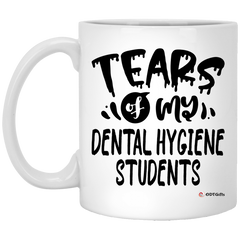Funny Dental Hygiene Professor Teacher Mug Tears Of My Dental Hygiene Students Coffee Cup 11oz White XP8434
