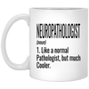 Funny Neuropathologist Mug Gift Like A Normal Pathologist But Much Cooler Coffee Cup 11oz White XP8434