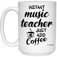 Funny Music Teacher Mug Instant Music Teacher Just Add Coffee Cup 15oz White 21504