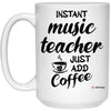 Funny Music Teacher Mug Instant Music Teacher Just Add Coffee Cup 15oz White 21504