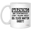 Funny Big Silver Marten Rabbit Mug May Spontaneously Start Talking About Big Silver Marten Rabbits Coffee Cup 11oz White XP8434