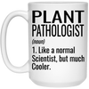 Funny Plant Pathologist Mug Gift Like A Normal Scientist But Much Cooler Coffee Cup 15oz White 21504