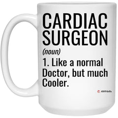 Funny Cardiac Surgeon Mug Gift Like A Normal Doctor But Much Cooler Coffee Cup 15oz White 21504