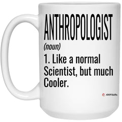 Funny Anthropologist Mug Like A Normal Scientist But Much Cooler Coffee Cup 15oz White 21504