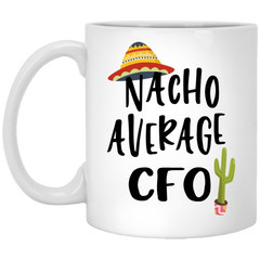 Funny CFO Mug Nacho Average CFO Coffee Mug 11oz White XP8434