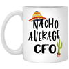 Funny CFO Mug Nacho Average CFO Coffee Mug 11oz White XP8434