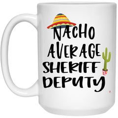 Funny Sheriff Deputy Mug Nacho Average Sheriff Deputy Coffee Cup 15oz White 21504