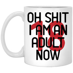 Funny 18th Birthday Mug Oh Sh1t I Am An Adult Now Coffee Cup 11oz White XP8434