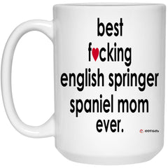 Funny English Springer Spaniel Mug B3st F-cking English Springer Spaniel Mom Ever Coffee Cup 15oz White 21504