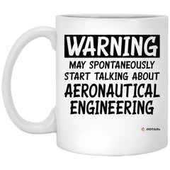 Funny Aeronautical Engineer Mug Warning May Spontaneously Start Talking About Aeronautical Engineering Coffee Cup 11oz White XP8434