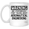 Funny Aeronautical Engineer Mug Warning May Spontaneously Start Talking About Aeronautical Engineering Coffee Cup 11oz White XP8434