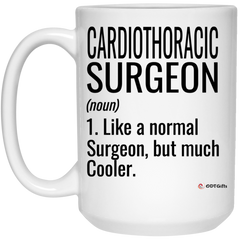 Funny Cardiothoracic Surgeon Mug Gift Like A Normal Surgeon But Much Cooler Coffee Cup 15oz White 21504