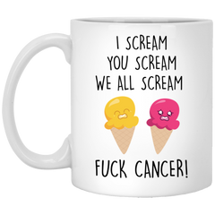 Cancer Survivor Awareness Mug I Scream You We All Scream F-ck Cancer Coffee Cup 11oz White XP8434