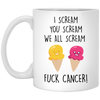 Cancer Survivor Awareness Mug I Scream You We All Scream F-ck Cancer Coffee Cup 11oz White XP8434