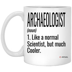 Funny Archaeologist Mug Gift Like A Normal Scientist But Much Cooler Coffee Cup 11oz White XP8434