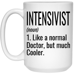 Funny Intensivist Mug Gift Like A Normal Doctor But Much Cooler Coffee Cup 15oz White 21504