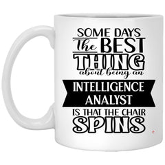 Funny Intelligence Analyst Mug Some Days The Best Thing About Being An Intelligence Analyst is Coffee Cup 11oz White XP8434