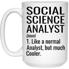 Funny Social Science Analyst Mug Like A Normal Analyst But Much Cooler Coffee Cup 15oz White 21504