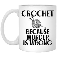Funny Crochet Mug Crochet Because Murder Is Wrong Coffee Cup 11oz White XP8434