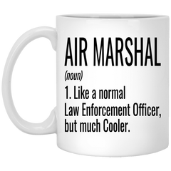 Funny Air Marshal Mug Like A Normal Law Enforcement Officer But Much Cooler Coffee Cup 11oz White XP8434