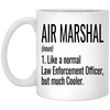 Funny Air Marshal Mug Like A Normal Law Enforcement Officer But Much Cooler Coffee Cup 11oz White XP8434