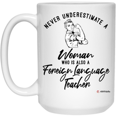 Foreign Language Teacher Mug Never Underestimate A Woman Who Is Also A Foreign Language Teacher Coffee Cup 15oz White 21504