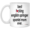 Funny English Springer Spaniel Mug B3st F-cking English Springer Spaniel Mom Ever Coffee Cup 11oz White XP8434