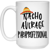 Funny Paraprofessional Mug Nacho Average Paraprofessional Coffee Cup 15oz White 21504