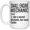 Funny Small Engine Mechanic Mug Gift Like A Normal Mechanic But Much Cooler Coffee Cup 15oz White 21504