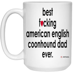 Funny Dog Mug B3st F-cking American English Coonhound Dad Ever Coffee Cup 15oz White 21504