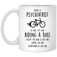 Funny Being A Psychiatrist Is Easy It's Like Riding A Bike Except Coffee Mug 11oz  White XP8434