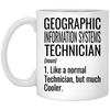 Funny Geographic Information Systems Technician Mug Like A Normal Technician But Much Cooler Coffee Cup 11oz White XP8434