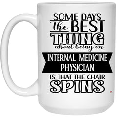 Funny Internal Medicine Physician Mug Some Days The Best Thing About Being An Internal Medicine Physician is Coffee Cup 15oz White 21504