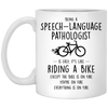 Funny Being A Speech-language Pathologist Is Easy It's Like Riding A Bike Except Coffee Mug 11oz White XP8434