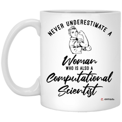 Computational Scientist Mug Never Underestimate A Woman Who Is Also A Computational Scientist Coffee Cup 11oz White XP8434