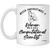 Computational Scientist Mug Never Underestimate A Woman Who Is Also A Computational Scientist Coffee Cup 11oz White XP8434