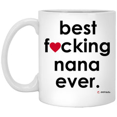 Funny Nana Mug B3st F-cking Nana Ever Coffee Cup 11oz White XP8434