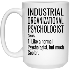 Funny Industrial Organizational Psychologist Mug Gift Like A Normal Psychologist But Much Cooler Coffee Cup 15oz White 21504