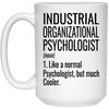 Funny Industrial Organizational Psychologist Mug Gift Like A Normal Psychologist But Much Cooler Coffee Cup 15oz White 21504