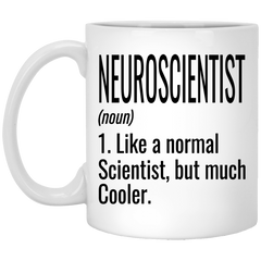 Funny Neuroscientist Mug Like A Normal Scientist But Much Cooler Coffee Cup 11oz White XP8434